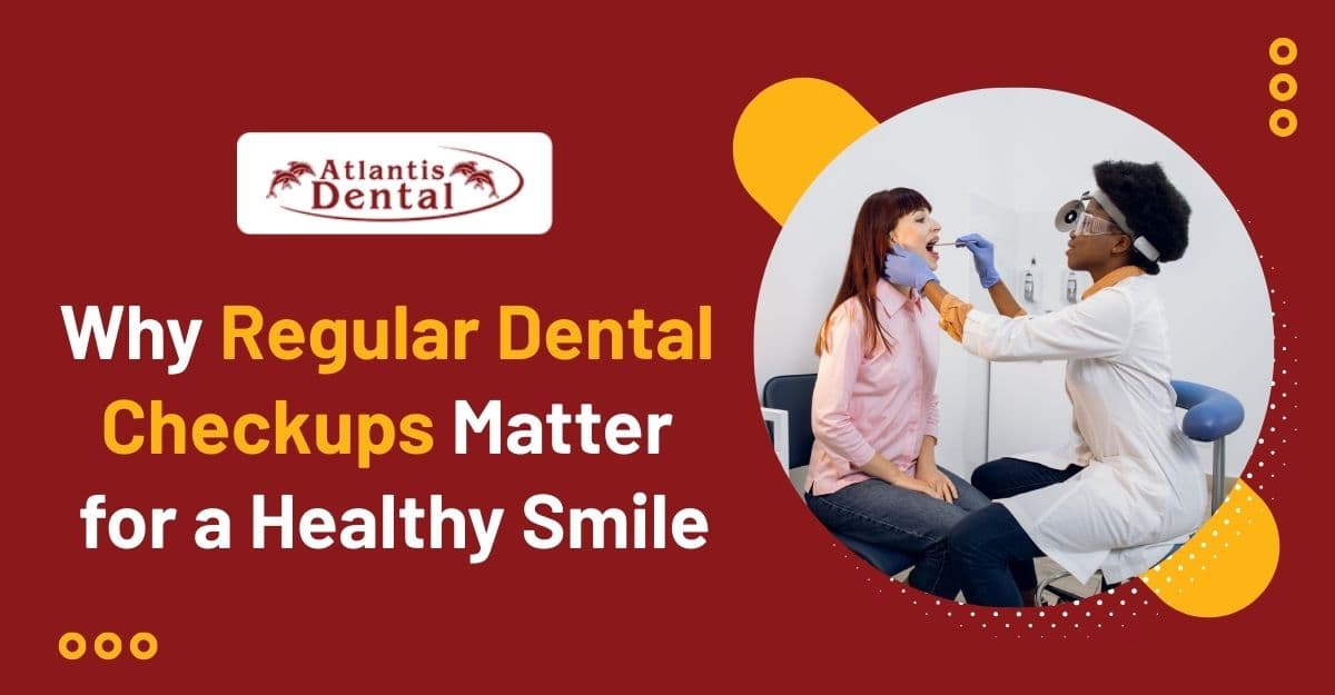 Why Regular Dental Checkups Matter for a Healthy Smile