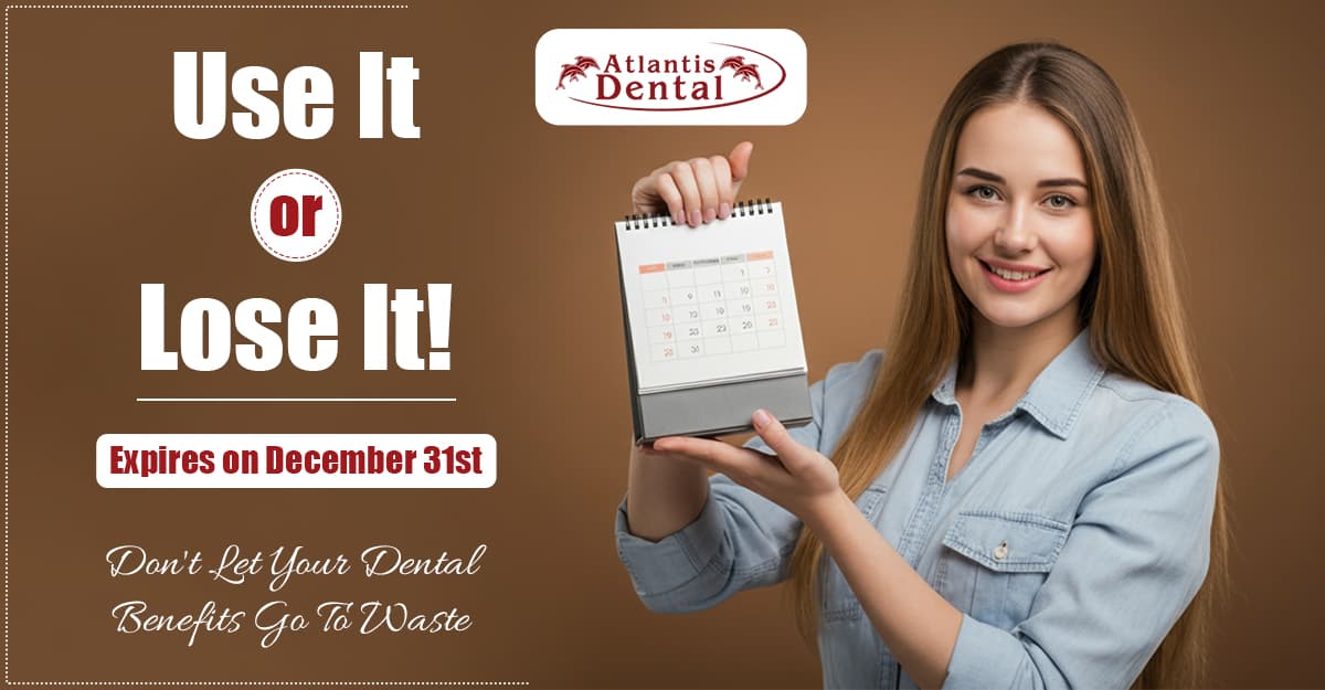 Use It or Lose It – Maximize Your Dental Insurance Benefits at Atlantis Dental