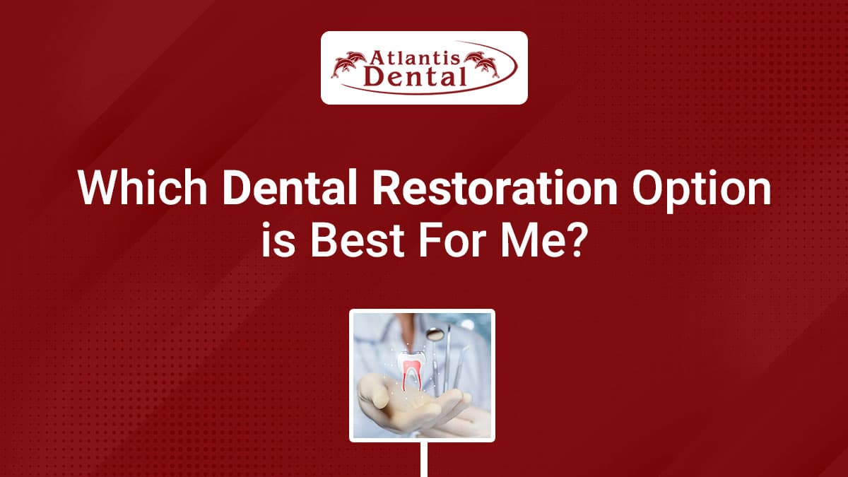 Which Dental Restoration Option Is Best for Me?